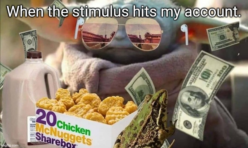 Baby Yoda Flaunt | When the stimulus hits my account. | image tagged in rich baby yoda flaunt,memes | made w/ Imgflip meme maker