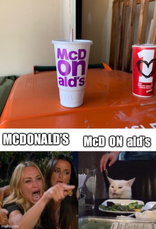 McD  ON  ald’s; MCDONALD’S | image tagged in memes,woman yelling at cat,mcdonalds | made w/ Imgflip meme maker