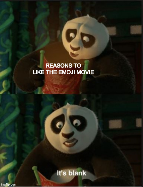 I know it's late, but I wanted to make this anyway | REASONS TO LIKE THE EMOJI MOVIE | image tagged in its blank,memes,dank memes,emoji movie,funny | made w/ Imgflip meme maker
