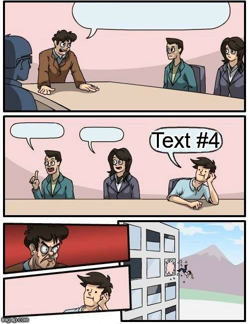 Boardroom Meeting Suggestion Meme | Text #4 | image tagged in memes,boardroom meeting suggestion | made w/ Imgflip meme maker