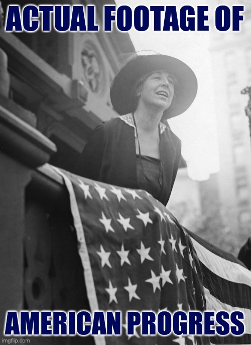 Rep. Jeanette Rankin. First female congressperson. True blue American. | ACTUAL FOOTAGE OF; AMERICAN PROGRESS | image tagged in jeanette rankin flag,patriotism,patriotic,congress,feminism,equal rights | made w/ Imgflip meme maker