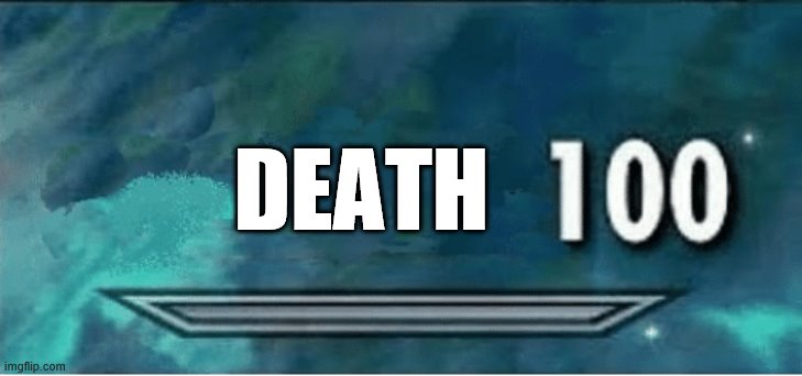 Skyrim 100 Blank | DEATH | image tagged in skyrim 100 blank | made w/ Imgflip meme maker