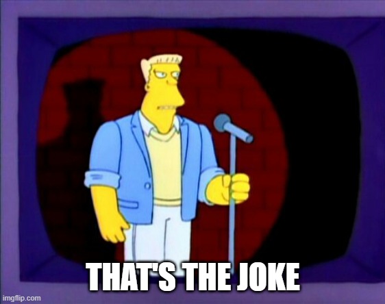 Mcbain | THAT'S THE JOKE | image tagged in mcbain | made w/ Imgflip meme maker