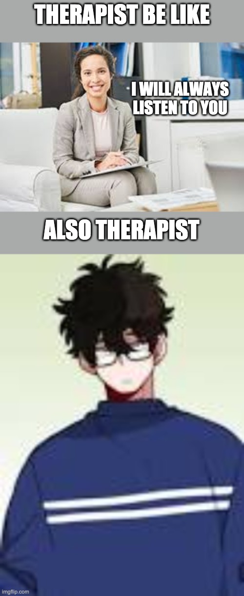how therapists work | THERAPIST BE LIKE; I WILL ALWAYS LISTEN TO YOU; ALSO THERAPIST | image tagged in therapist,sign,manhwa | made w/ Imgflip meme maker