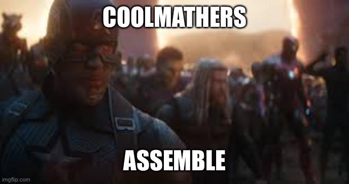 Coolmathgames.com | COOLMATHERS; ASSEMBLE | image tagged in avengers assemble | made w/ Imgflip meme maker