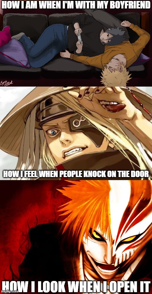 Do not disturb | HOW I AM WHEN I'M WITH MY BOYFRIEND; HOW I FEEL WHEN PEOPLE KNOCK ON THE DOOR; HOW I LOOK WHEN I OPEN IT | image tagged in bleach,naruto sasuke,deidara,boyfriend | made w/ Imgflip meme maker