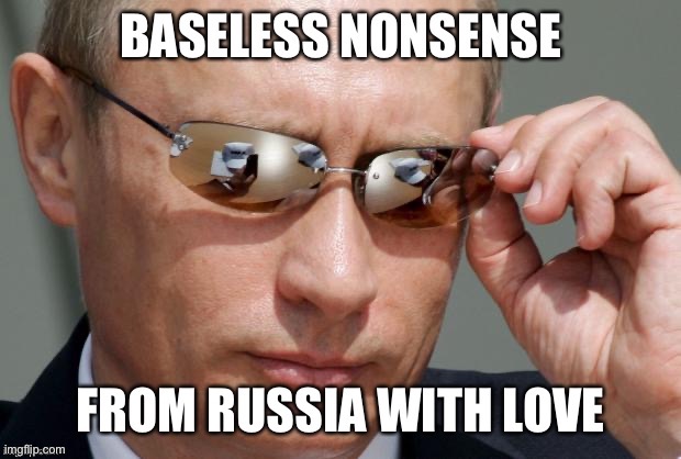 Conspiracies originating in Russia regarding Ukraine, elections, etc. have infiltrated the highest levels of our government. | image tagged in russia,fake news,vladimir putin,putin,nonsense,russian bots | made w/ Imgflip meme maker