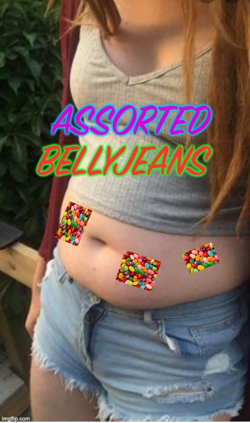 Assorted Belly Jeans | ASSORTED; BELLYJEANS | image tagged in jelly,chubby | made w/ Imgflip meme maker
