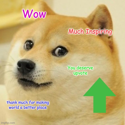 Wow Much Inspiring You deserve
upvote thank much for making world a better place | image tagged in memes,doge | made w/ Imgflip meme maker