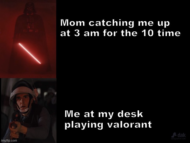 I gotta sleep man | Mom catching me up at 3 am for the 10 time; Me at my desk playing valorant | image tagged in star wars,me and the boys at 3 am | made w/ Imgflip meme maker