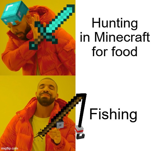 Drake Hotline Bling Meme | Hunting in Minecraft for food; Fishing | image tagged in memes,drake hotline bling | made w/ Imgflip meme maker