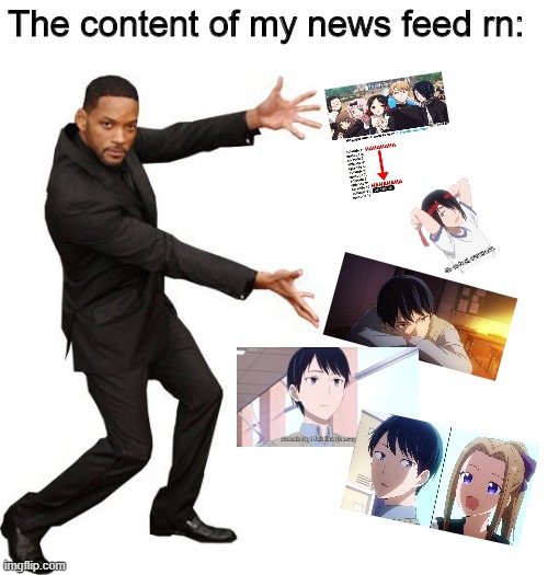 Ishigami Yuu ep11 | The content of my news feed rn: | image tagged in tada will smith | made w/ Imgflip meme maker