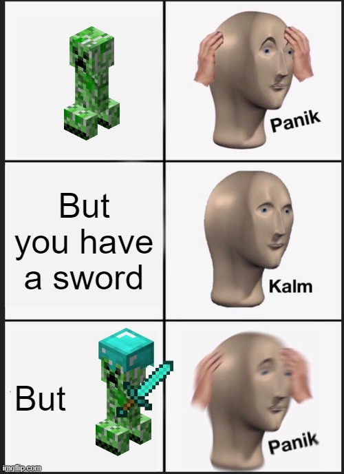 Panik Kalm Panik | But you have a sword; But | image tagged in memes,panik kalm panik | made w/ Imgflip meme maker