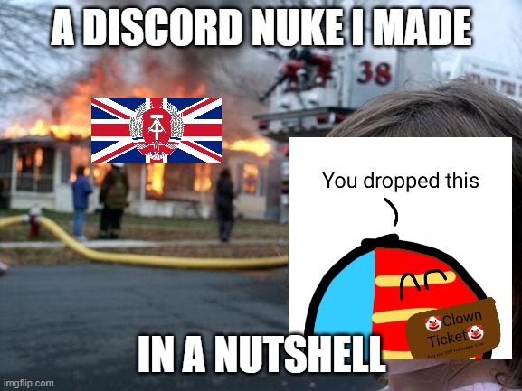 epic nuking moment | A DISCORD NUKE I MADE; IN A NUTSHELL | image tagged in memes,disaster girl | made w/ Imgflip meme maker