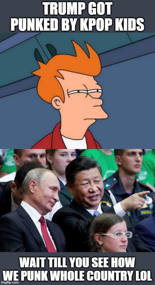 Like Reagan, Clinton, Nixon, Bush, the damage being done will take years to reveal. | TRUMP GOT PUNKED BY KPOP KIDS; WAIT TILL YOU SEE HOW WE PUNK WHOLE COUNTRY LOL | image tagged in memes,politics,donald trump is an idiot,corruption,impeach trump,maga | made w/ Imgflip meme maker