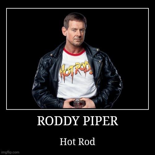 Roddy Piper | image tagged in demotivationals,wwe,roddy piper | made w/ Imgflip demotivational maker