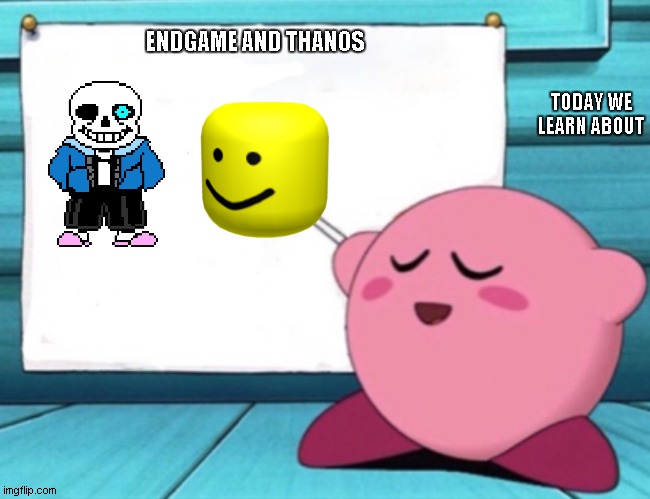 We learn about... | ENDGAME AND THANOS; TODAY WE LEARN ABOUT | image tagged in kirby's lesson | made w/ Imgflip meme maker
