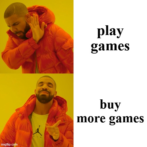 Real Gamer 2 | play games; buy more games | image tagged in memes,drake hotline bling | made w/ Imgflip meme maker