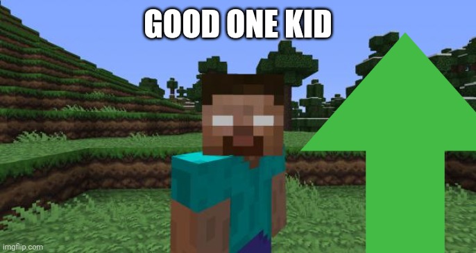 GOOD ONE KID | made w/ Imgflip meme maker
