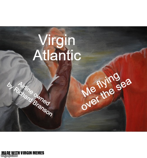 Virginous Prime | Virgin Atlantic; Me flying over the sea; Airline owned by Richard Branson; MADE WITH VIRGIN MEMES | image tagged in memes,epic handshake | made w/ Imgflip meme maker