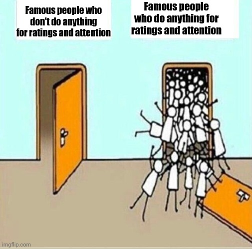 Famous people | Famous people who do anything for ratings and attention; Famous people who don't do anything for ratings and attention | image tagged in two doors,memes,famous,people,comments,comment section | made w/ Imgflip meme maker