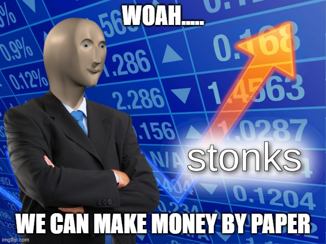 stonks | WOAH..... WE CAN MAKE MONEY BY PAPER | image tagged in stonks | made w/ Imgflip meme maker