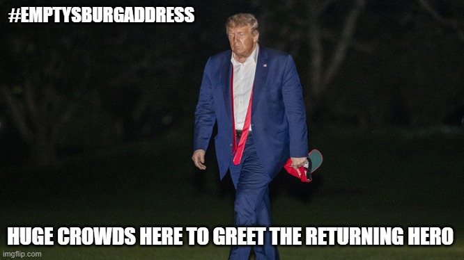 Back at the White House | #EMPTYSBURGADDRESS; HUGE CROWDS HERE TO GREET THE RETURNING HERO | image tagged in the most interesting man in the world | made w/ Imgflip meme maker