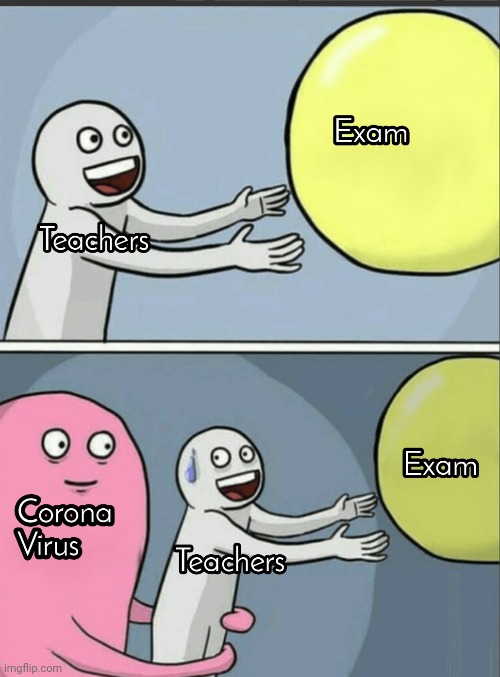 Teachers vs exams | image tagged in coronavirus | made w/ Imgflip meme maker