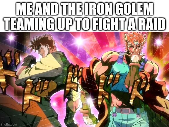 a reluctant partnership, because of my history with iron golems | ME AND THE IRON GOLEM TEAMING UP TO FIGHT A RAID | image tagged in minecraft,funny,funny memes | made w/ Imgflip meme maker