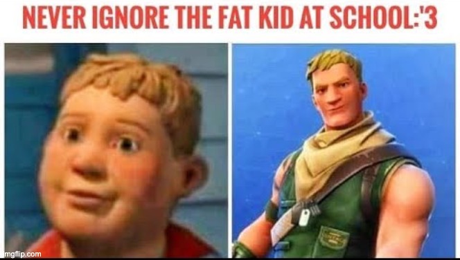 image tagged in fortnite,fat kid,school,funny,gifs,memes | made w/ Imgflip meme maker
