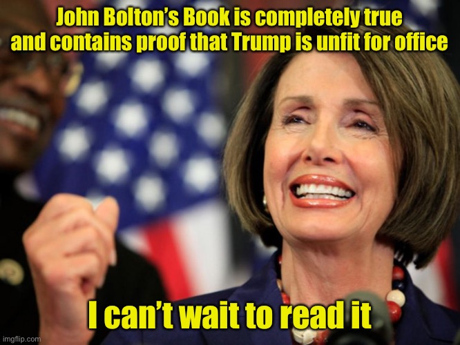 We don’t even need to read the book to find out what’s in it | John Bolton’s Book is completely true and contains proof that Trump is unfit for office; I can’t wait to read it | image tagged in pelosi - take it to the bank | made w/ Imgflip meme maker