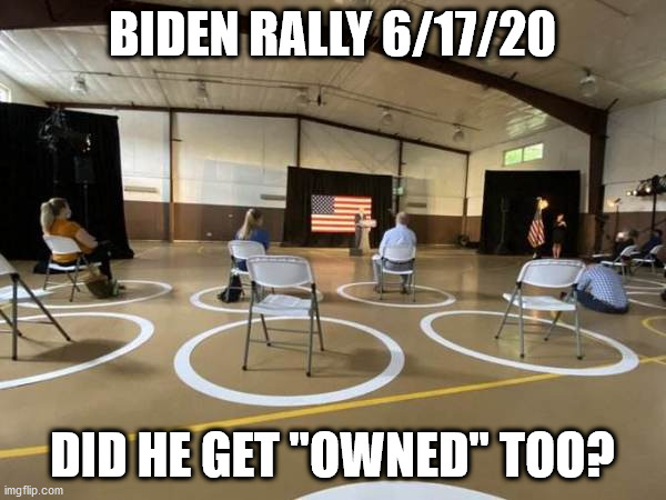 BIDEN RALLY 6/17/20 DID HE GET "OWNED" TOO? | made w/ Imgflip meme maker