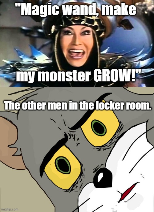 This is what happens when Covid 19 takes your day job. | "Magic wand, make; my monster GROW!"; The other men in the locker room. | image tagged in unsettled tom,power rangers | made w/ Imgflip meme maker