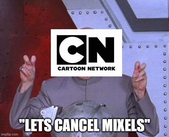 Dr Evil Laser | "LETS CANCEL MIXELS" | image tagged in memes,dr evil laser | made w/ Imgflip meme maker