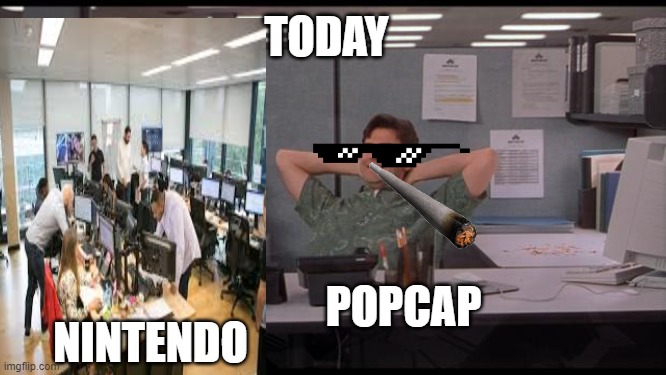 Lazy and busy | TODAY; NINTENDO; POPCAP | image tagged in office lazy,busy,video games | made w/ Imgflip meme maker