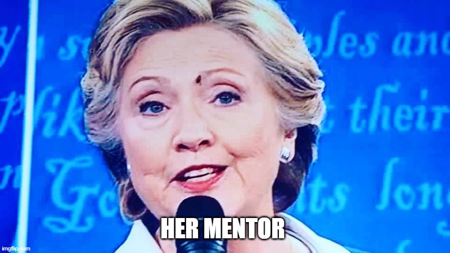 Hillay shit fly | HER MENTOR | image tagged in hillay shit fly | made w/ Imgflip meme maker