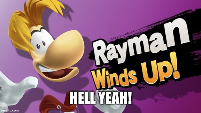 Smash Bros Rayman | HELL YEAH! | image tagged in smash bros rayman | made w/ Imgflip meme maker