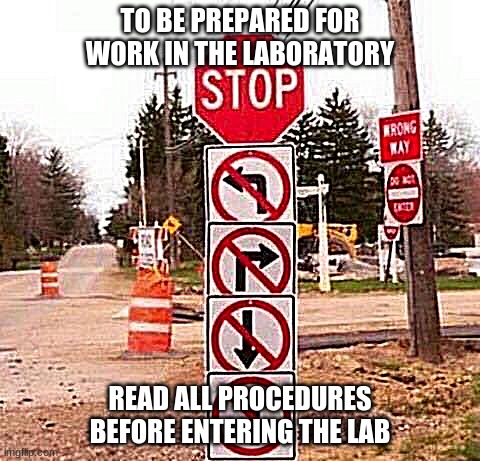 Science Safety | TO BE PREPARED FOR WORK IN THE LABORATORY; READ ALL PROCEDURES BEFORE ENTERING THE LAB | image tagged in directions | made w/ Imgflip meme maker