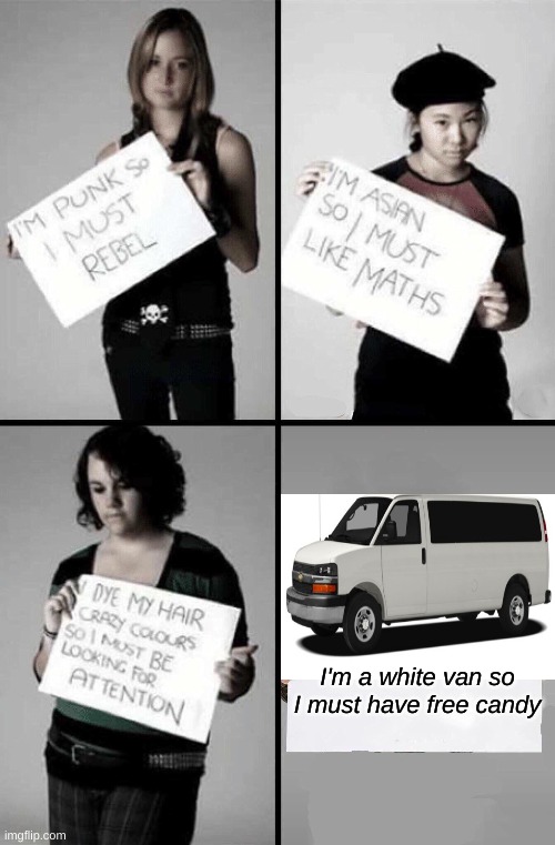 Stereotypical van | I'm a white van so I must have free candy | image tagged in funny | made w/ Imgflip meme maker