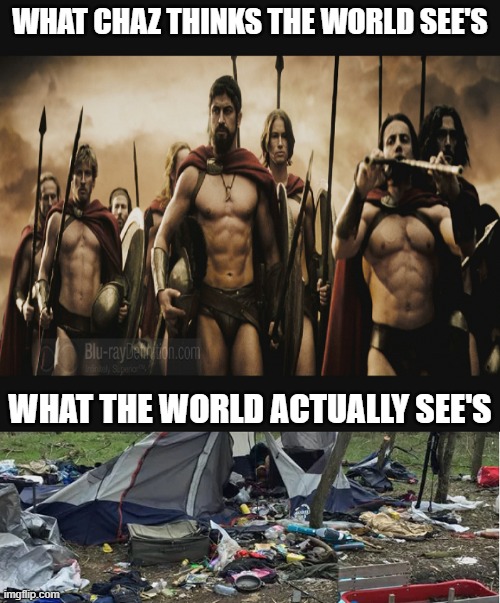 Chaz | WHAT CHAZ THINKS THE WORLD SEE'S; WHAT THE WORLD ACTUALLY SEE'S | image tagged in chaz | made w/ Imgflip meme maker