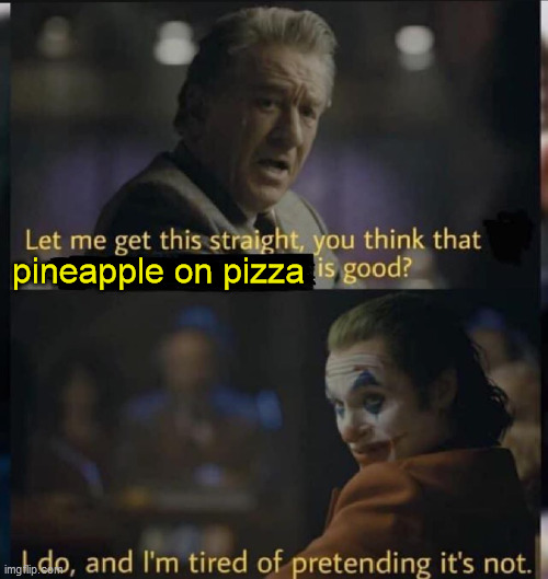 pineapple on pizza | made w/ Imgflip meme maker