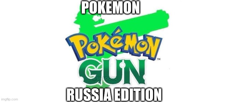 Pokemon Gun! | POKEMON; RUSSIA EDITION | image tagged in pokemon gun | made w/ Imgflip meme maker