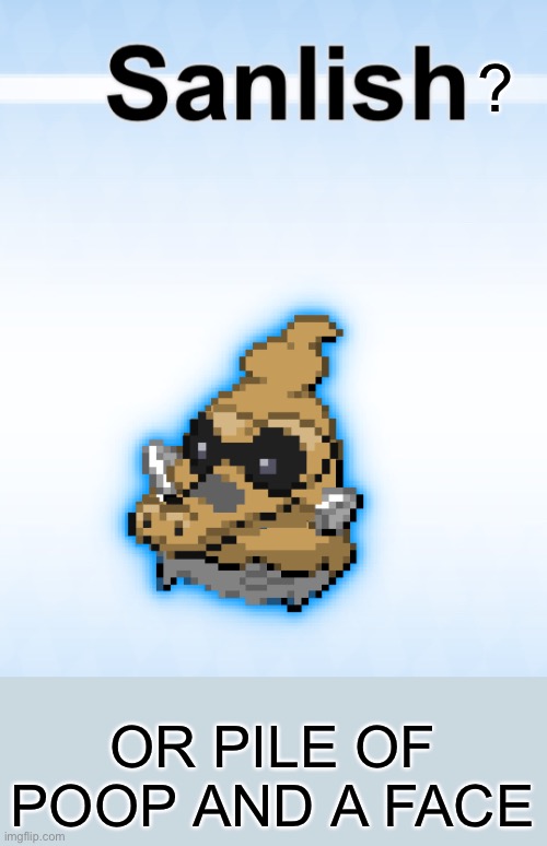 What is this thing | ? OR PILE OF POOP AND A FACE | made w/ Imgflip meme maker