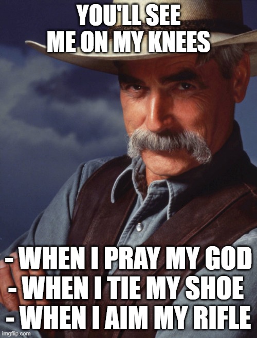 Texans | YOU'LL SEE ME ON MY KNEES; - WHEN I PRAY MY GOD
- WHEN I TIE MY SHOE 
- WHEN I AIM MY RIFLE | image tagged in kneeling,ConservativeMemes | made w/ Imgflip meme maker
