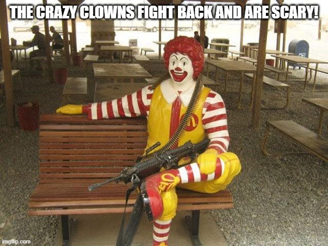 THE CRAZY CLOWNS FIGHT BACK AND ARE SCARY! | made w/ Imgflip meme maker