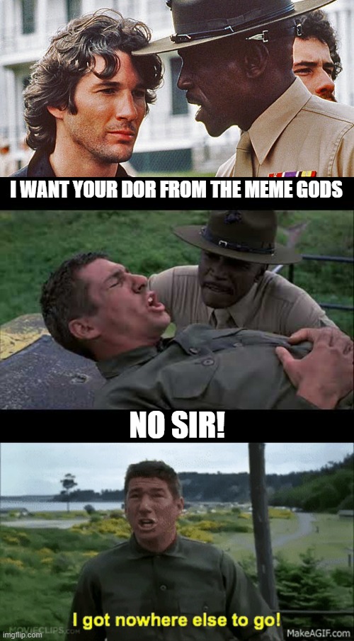 officer gent | I WANT YOUR DOR FROM THE MEME GODS; NO SIR! | image tagged in memes | made w/ Imgflip meme maker