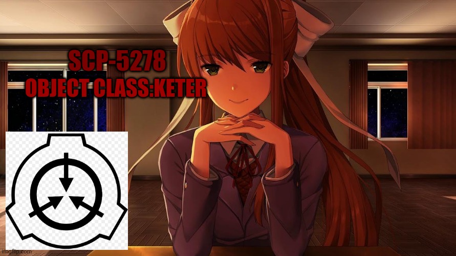 Monika SCP | SCP-5278; OBJECT CLASS:KETER | image tagged in monika | made w/ Imgflip meme maker