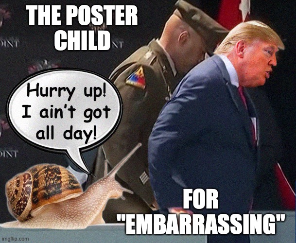 Trump Long Walk West Point | THE POSTER
CHILD FOR
"EMBARRASSING" | image tagged in trump long walk west point | made w/ Imgflip meme maker