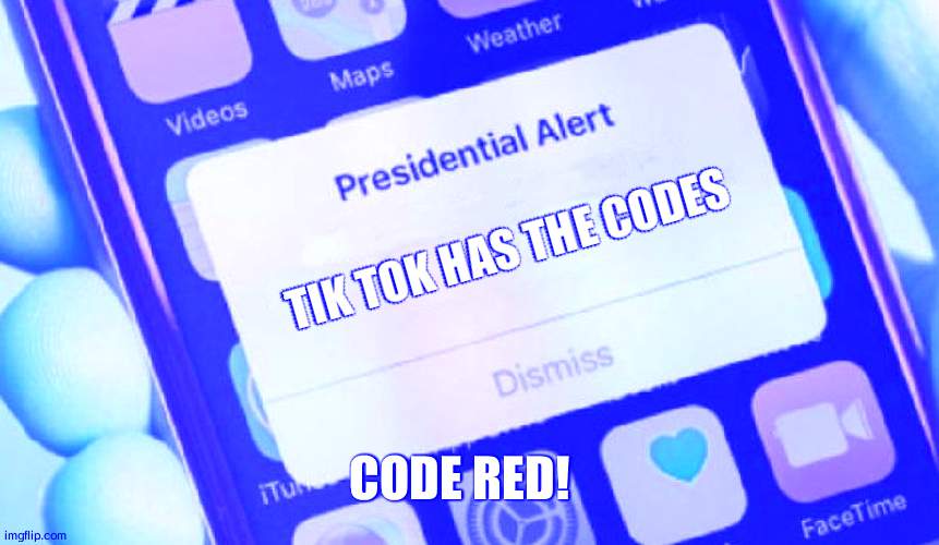 WARNING | TIK TOK HAS THE CODES; CODE RED! | image tagged in memes,presidential alert | made w/ Imgflip meme maker