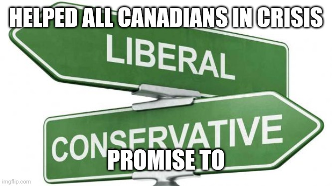 politics | HELPED ALL CANADIANS IN CRISIS; PROMISE TO | image tagged in politics | made w/ Imgflip meme maker